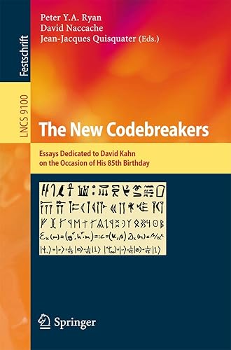 The New Codebreakers: Essays Dedicated to David Kahn on the Occasion of His 85th Birthday (Security and Cryptology)