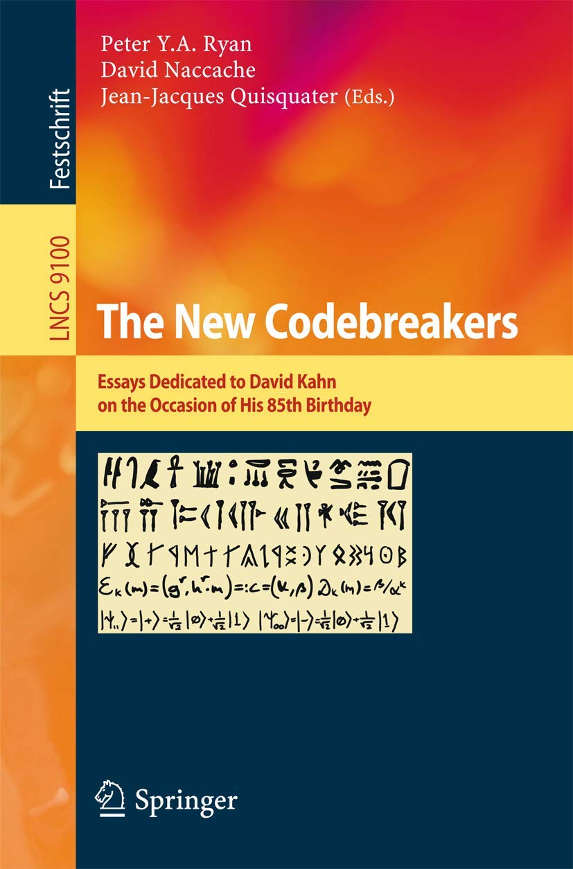 The New Codebreakers: Essays Dedicated to David Kahn on the Occasion of His 85th Birthday: 9100 (Lecture Notes in Computer Science, 9100)
