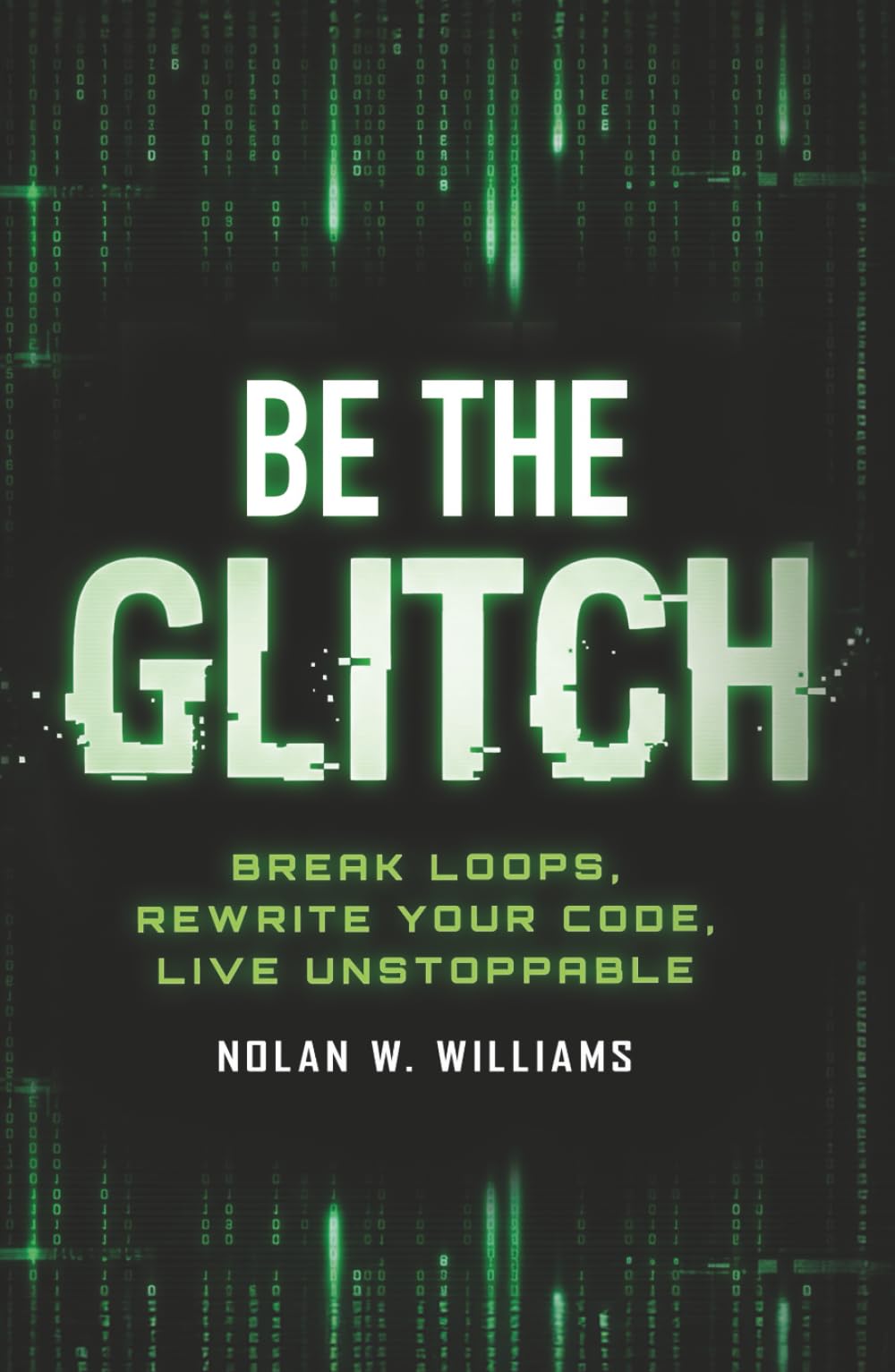 Be the Glitch: Break Loops, Rewrite Your Code, Live Unstoppable