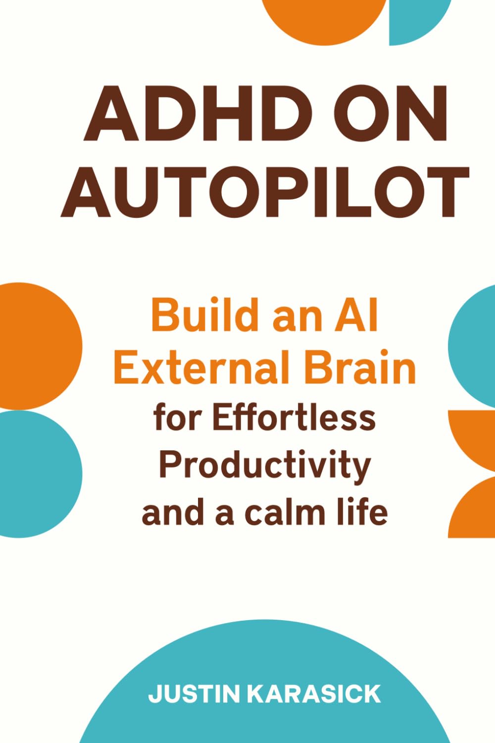 ADHD on Autopilot: Build an AI External Brain for Effortless Productivity and a calm Life