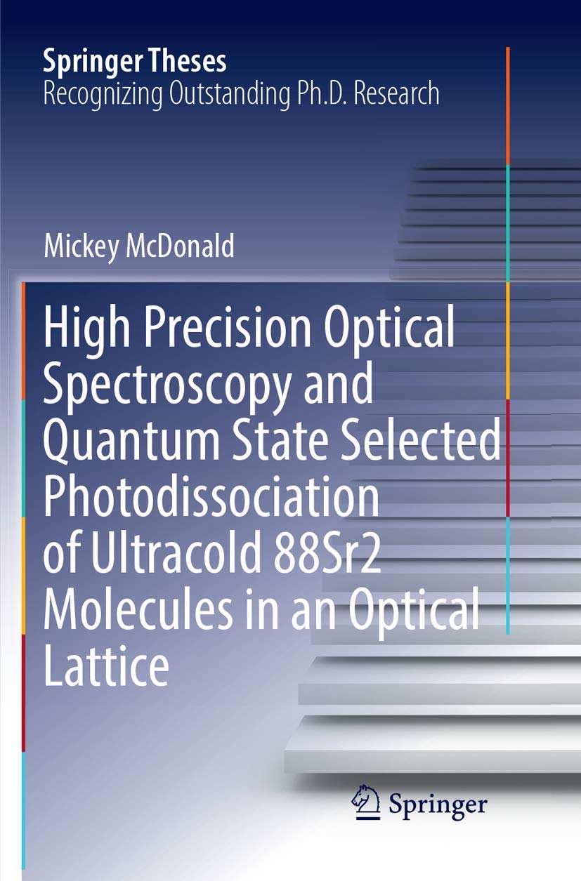 High Precision Optical Spectroscopy and Quantum State Selected Photodissociation of Ultracold 88Sr2 Molecules in an Optical Lattice (Springer Theses)