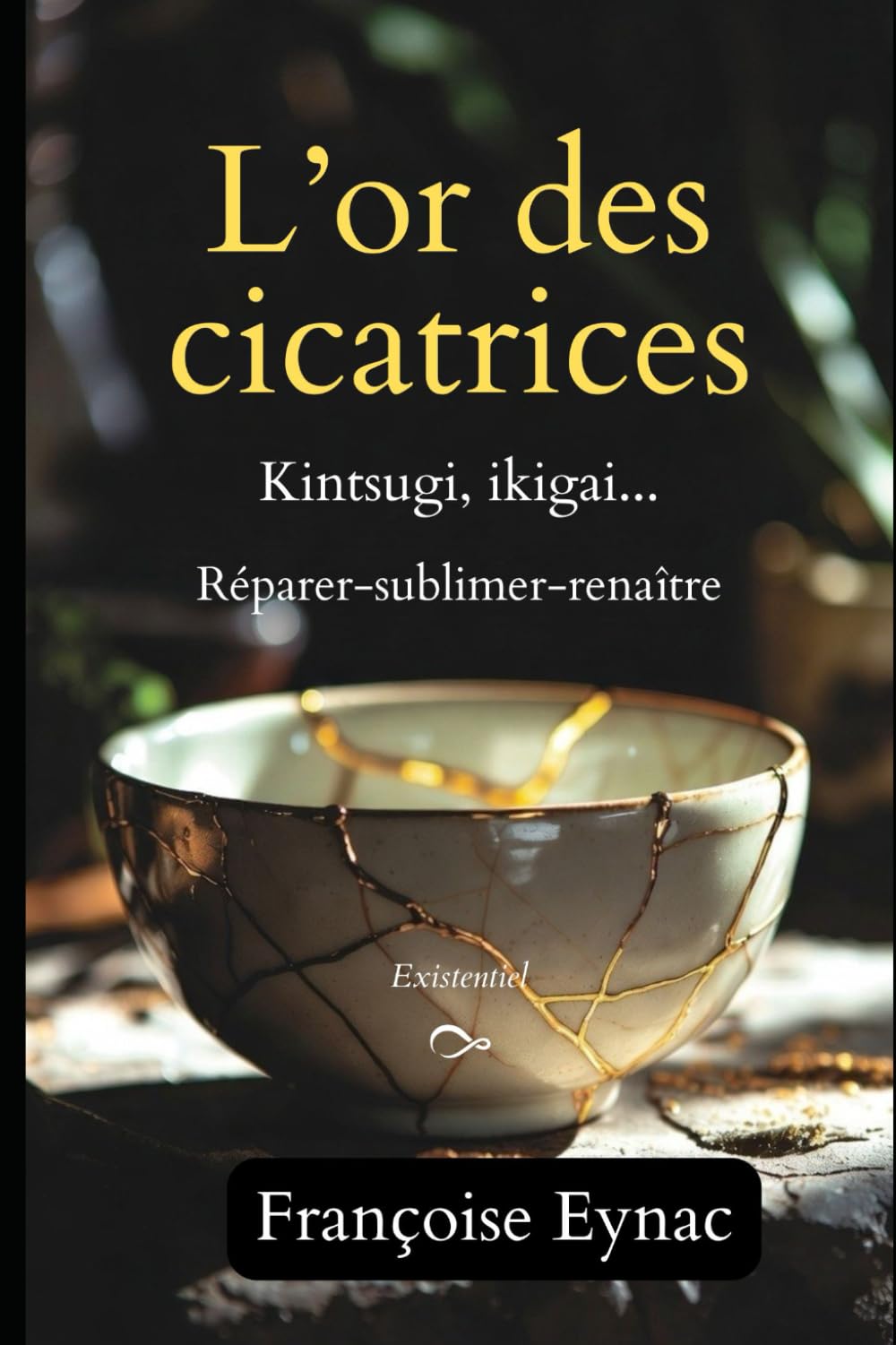 L'or des cicatrices: Kintsugi, ikigai... Réparer-sublimer-renaître