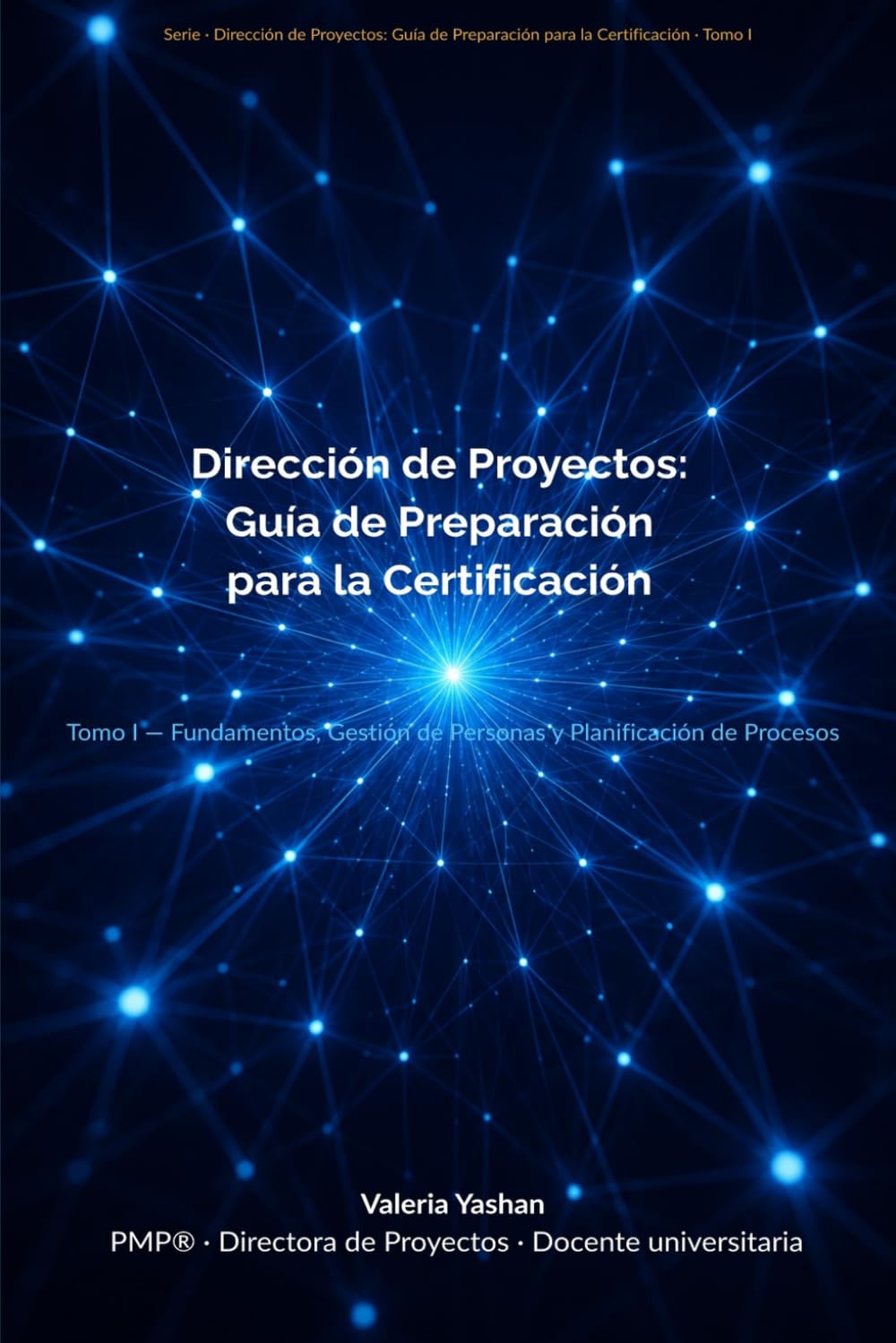Dirección de Proyectos: Guía de Preparación para la Certificación: Tomo I — Fundamentos, Gestión de Personas y Planificación de Procesos