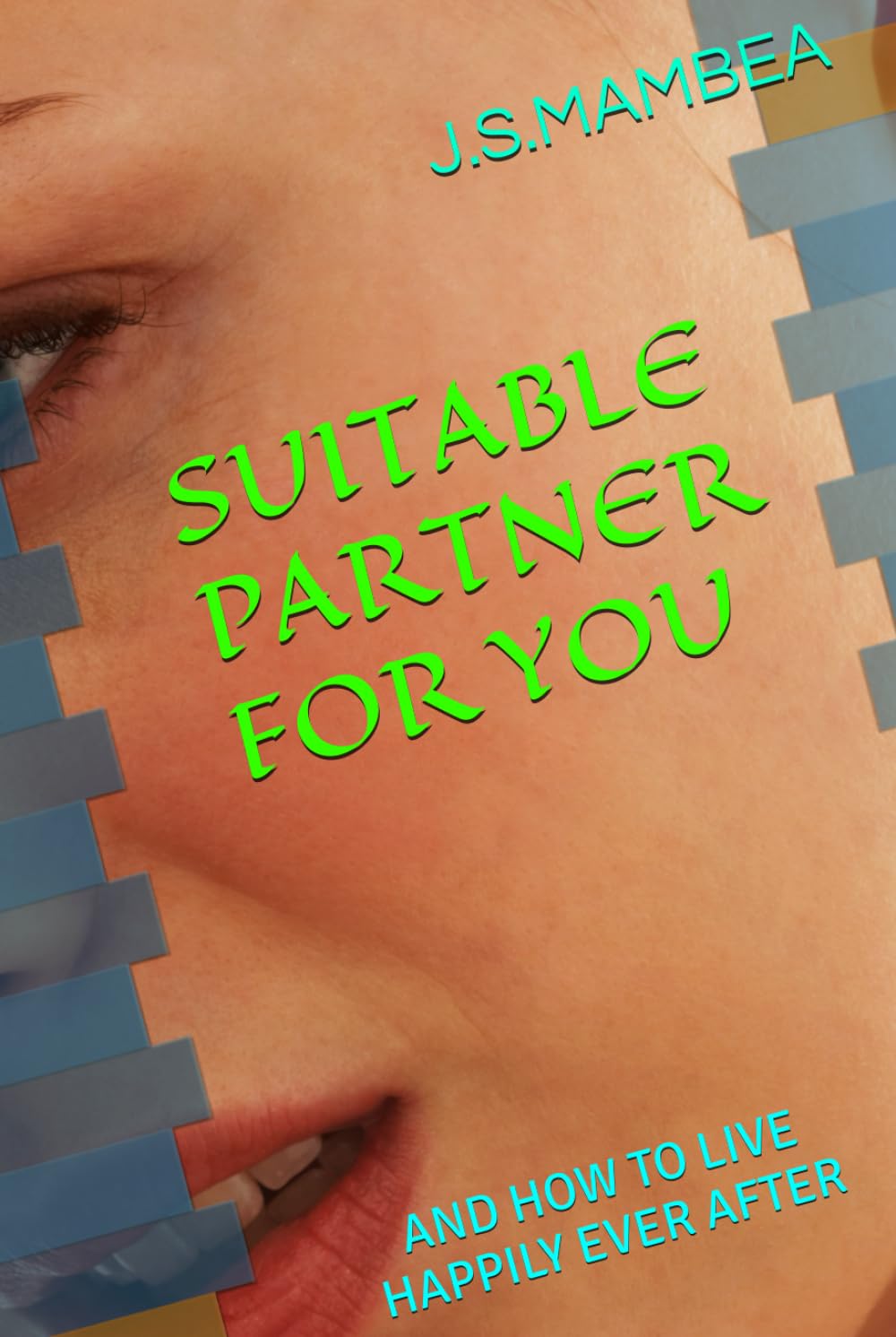 SUITABLE PARTNER FOR YOU: and how to live happily ever after (Relationships)