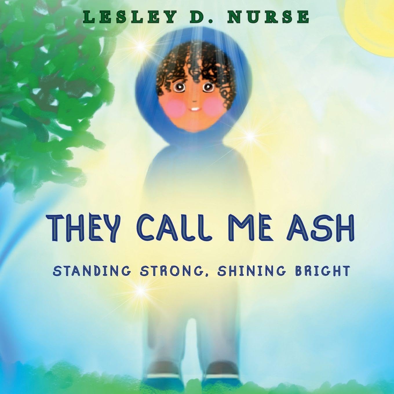 They Call Me Ash: Standing Strong, Shining Bright: 4 (Little Heroes That Make a Big Difference)