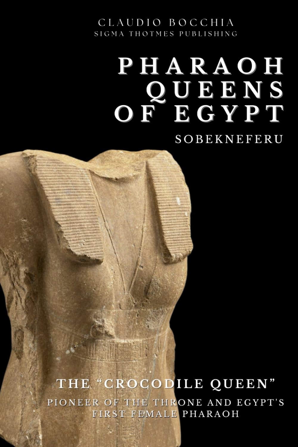 Sobekneferu - The Crocodile Queen: Pioneer of the Throne and Egypt's First Female Pharaoh | Queens of Ancient Egypt (The Mysteries of Ancient Egypt: ... legends and intrigues spanning millennia.)