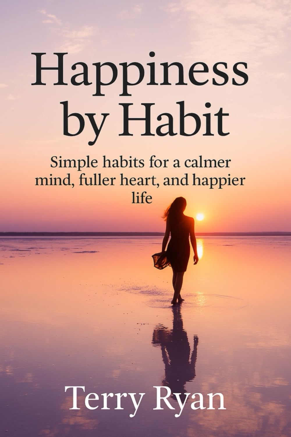 Happiness By Habit: Simple Habits for a Calmer Mind, Fuller Heart, and Happier Life