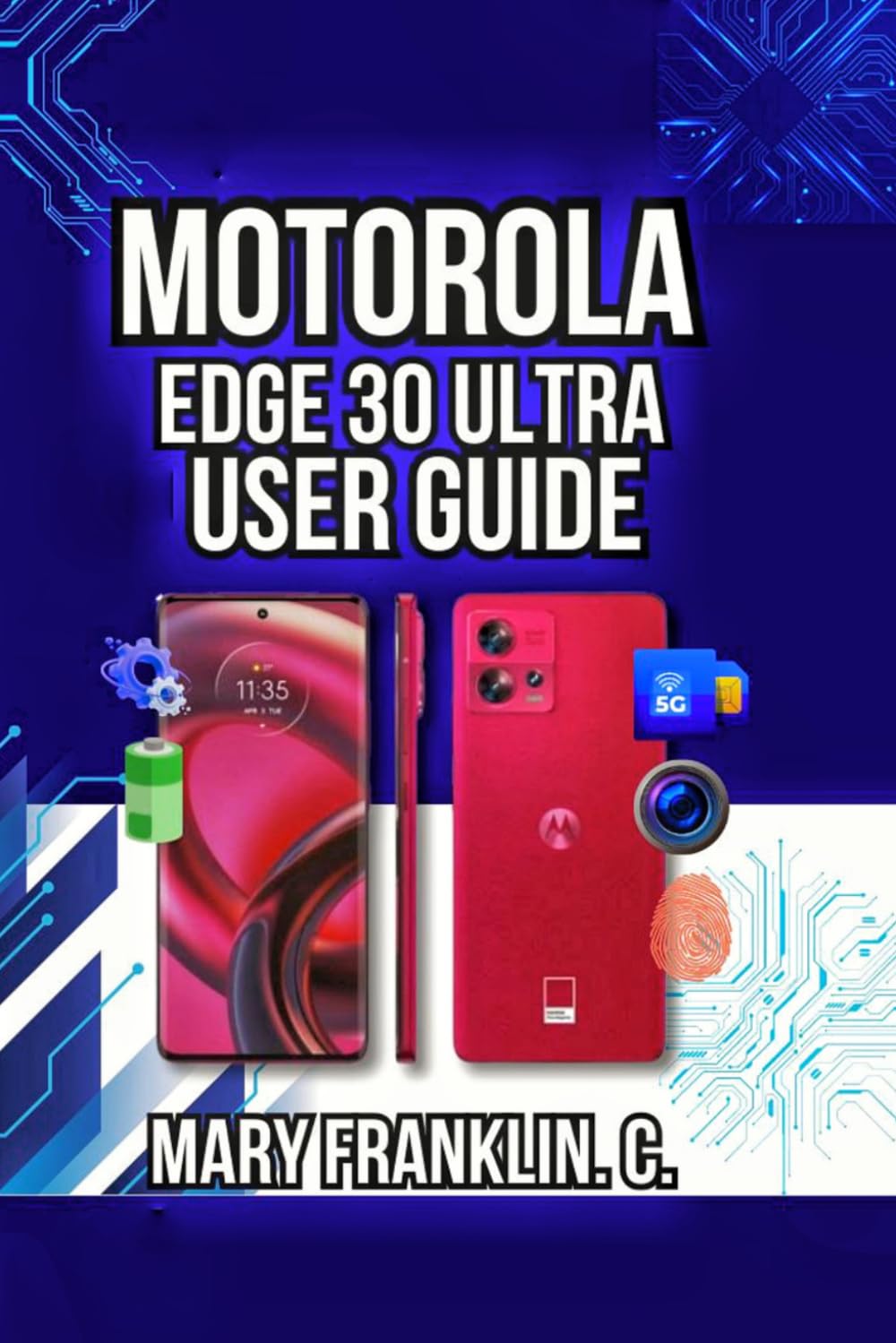 Motorola Edge 30 Ultra User Guide: Camera Mastery, Battery Longevity, and Network Management: 1 (Motorola Phones User Guide 2026)