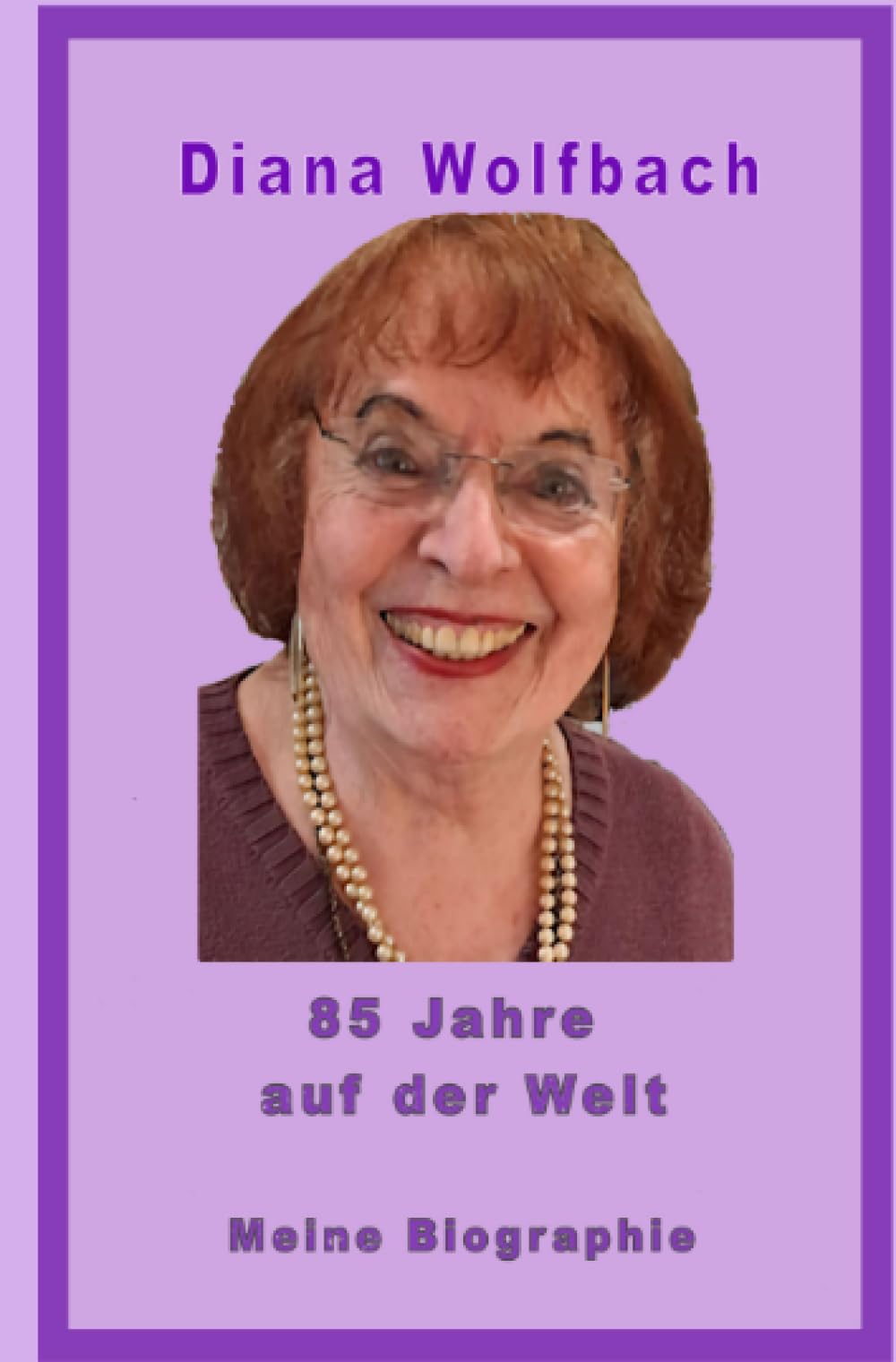 85 Jahre auf der Welt: Meine Biographie