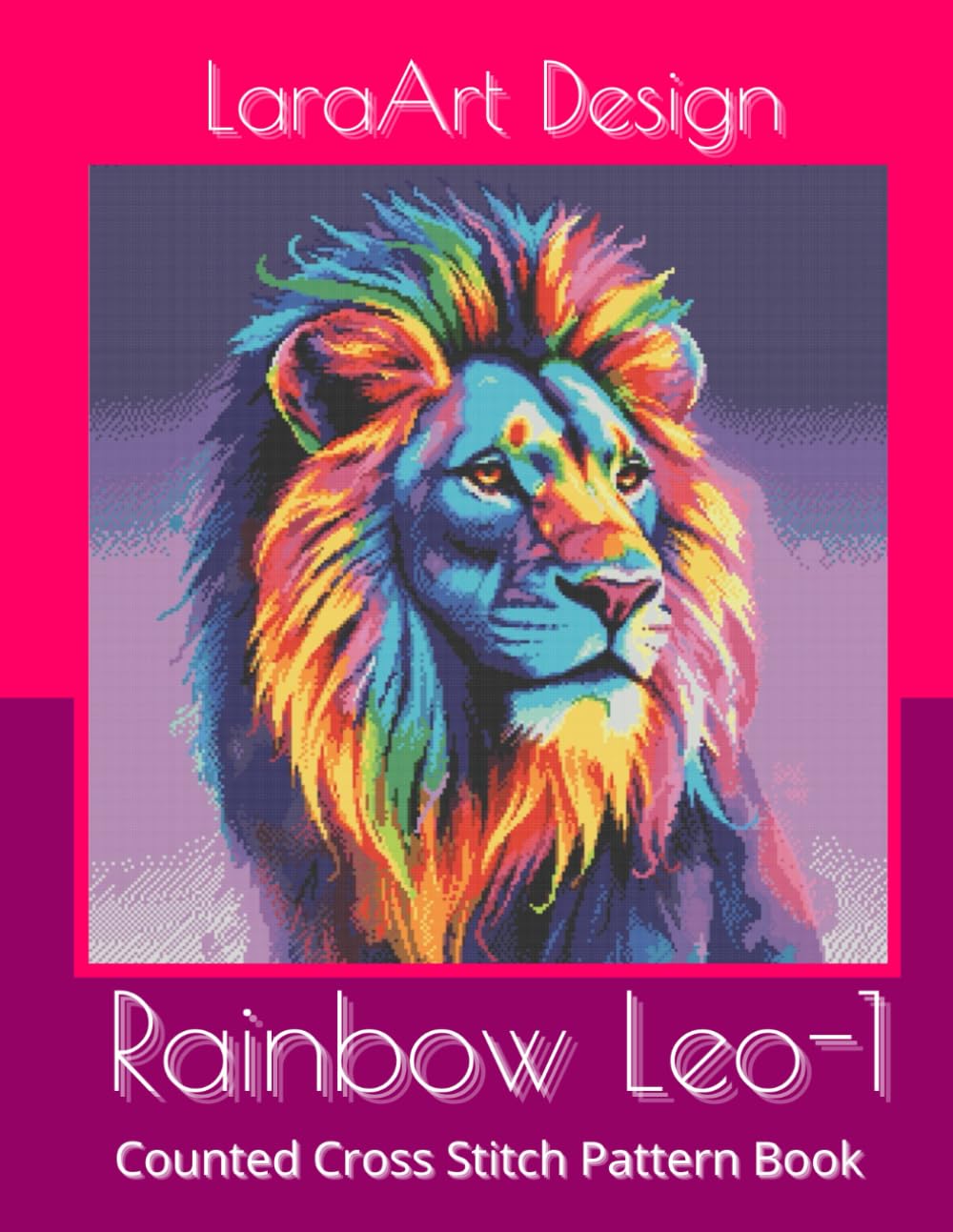 Rainbow Leo 1: Counted Cross Stitch Pattern Book: 14 (Animals and floral cross-stitches pattern)