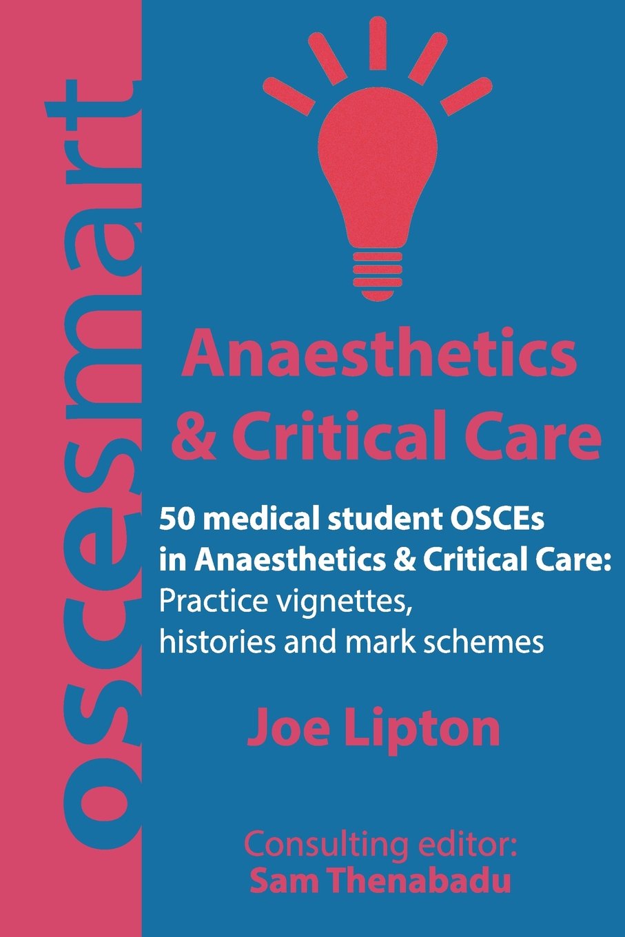 OSCEsmart - 50 medical student OSCEs in Anaesthetics & Critical Care: Vignettes, histories and mark schemes for your finals.