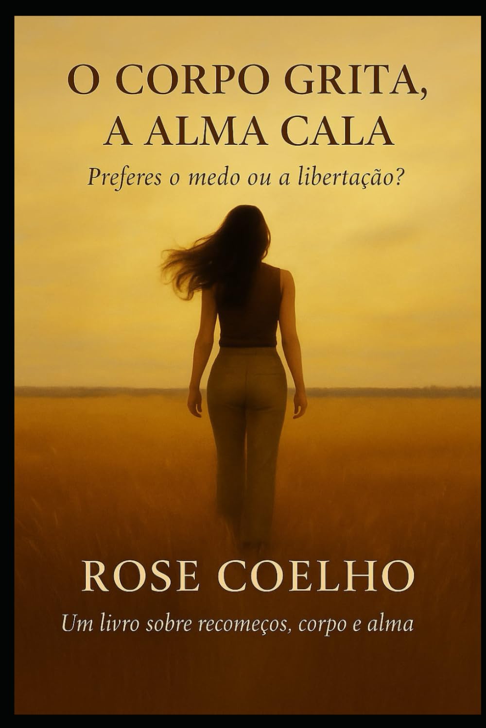 O corpo grita, a alma cala: Preferes o medo ou a libertação?