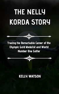 The Nelly Korda Story: Tracing the Remarkable Career of the Olympic Gold Medalist and World Number One Golfer (Icons in Ink)