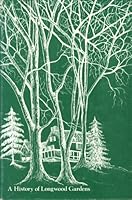A Man and His Garden: A History of Longwood Gardens B001MSYFN2 Book Cover
