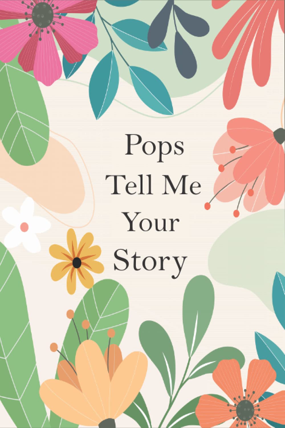 Pops Tell Me Your Story: A Guided Questions Journal For Your Grandfather To Record His Precious Memories And Life Experiences