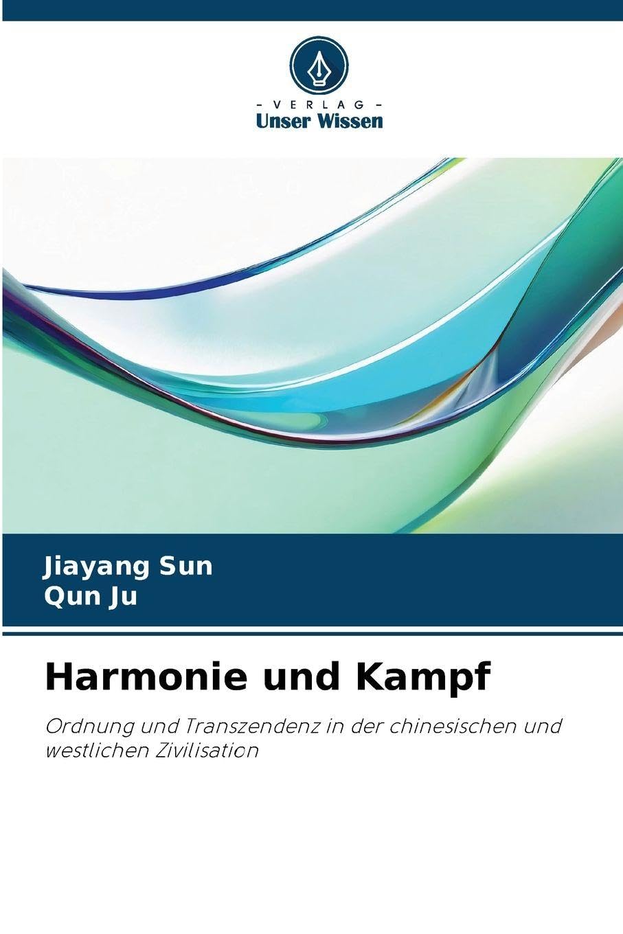 Harmonie und Kampf: Ordnung und Transzendenz in der chinesischen und westlichen Zivilisation