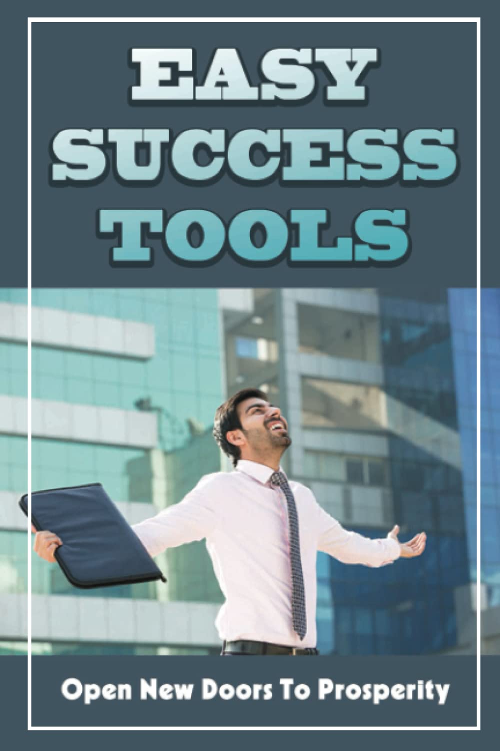 Easy Success Tools: Open New Doors To Prosperity