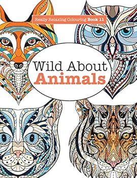 Really Relaxing Colouring Book 11: Wild about Animals
