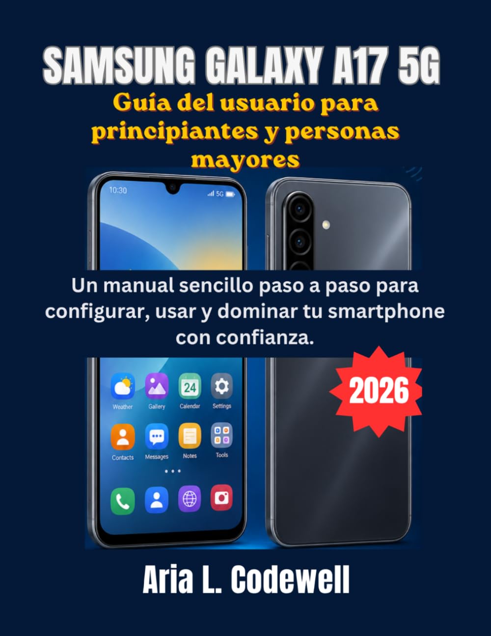 Samsung Galaxy A17 5G Guía del usuario para principiantes y personas mayores: Un manual sencillo paso a paso para configurar, usar y dominar tu smartphone con confianza.