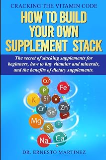 Cracking the Vitamin Code: How to Build your Own Supplement Stack. The Secret of Stacking Supplements for Beginners, How to Buy Vitamins and Minerals, and the Benefits of Dietary Supplements.