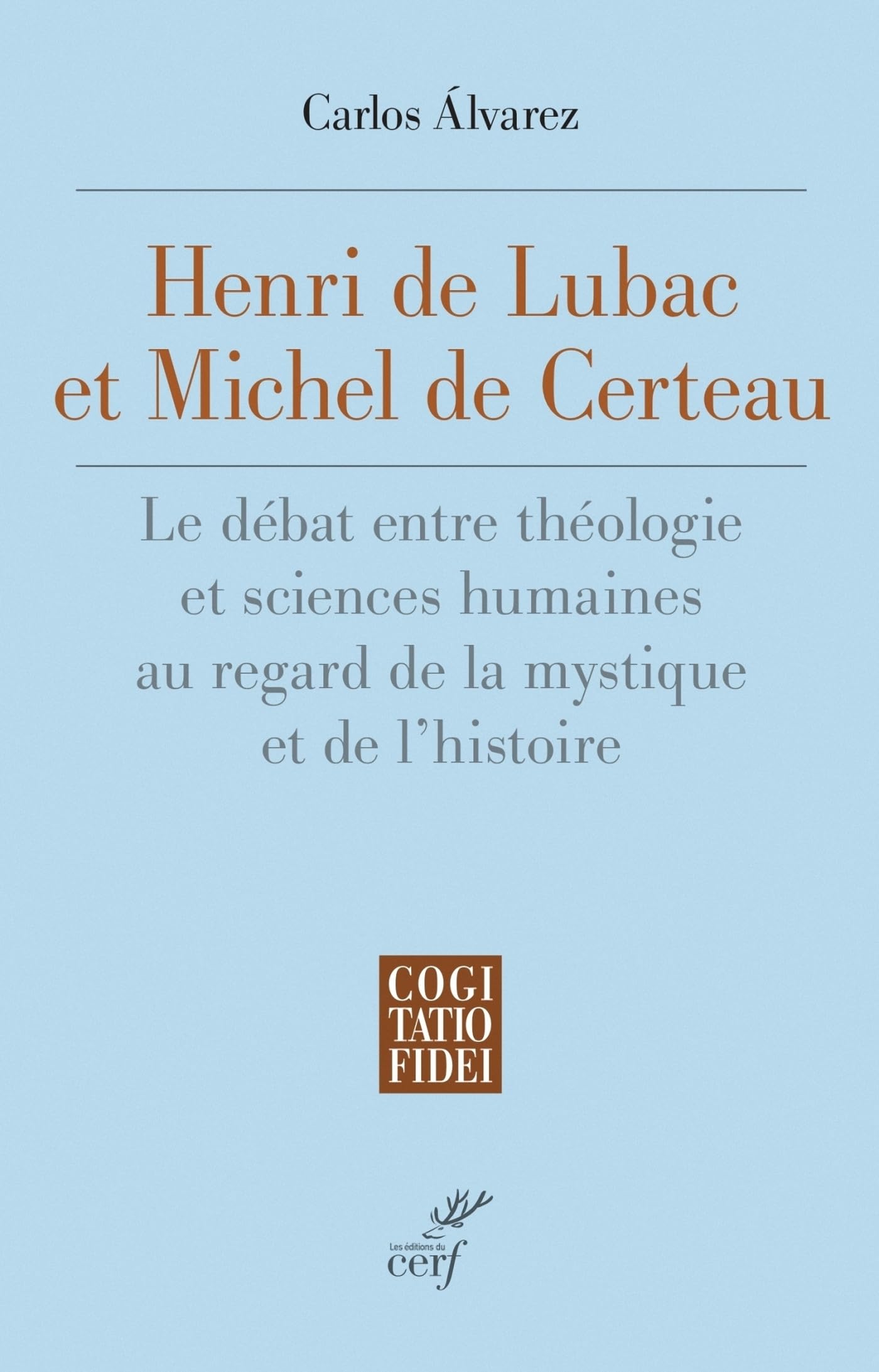 Henri De Lubac et Michel De Certeau: Le débat entre théologie et sciences humaines au regard de la mystique et de l'histoire