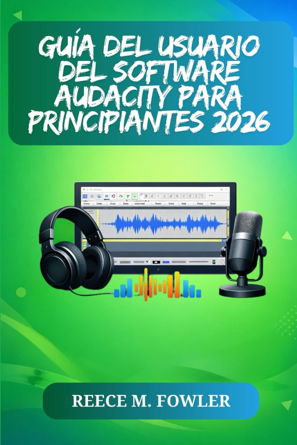 GUÍA DEL USUARIO DEL SOFTWARE AUDACITY PARA PRINCIPIANTES 2026