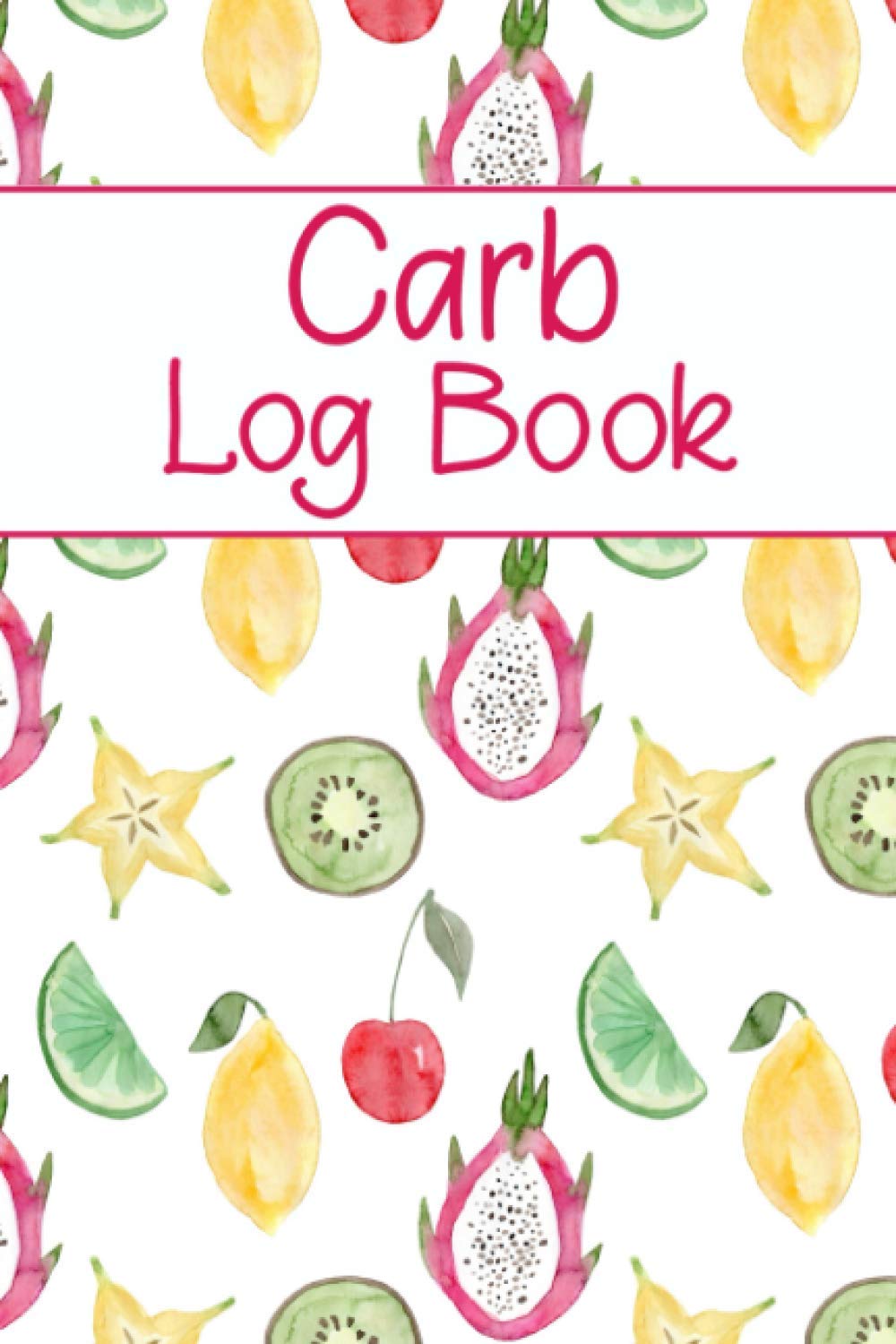 Carb Log Book: Daily Carbohydrate Counter Book to Log Carb Intake, 100+ Daily Record Pages and More