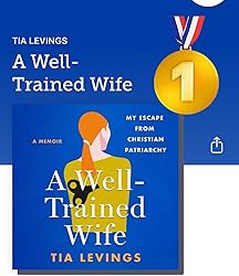A Well-Trained Wife: My Escape from Christian Patriarchy: Levings, Tia