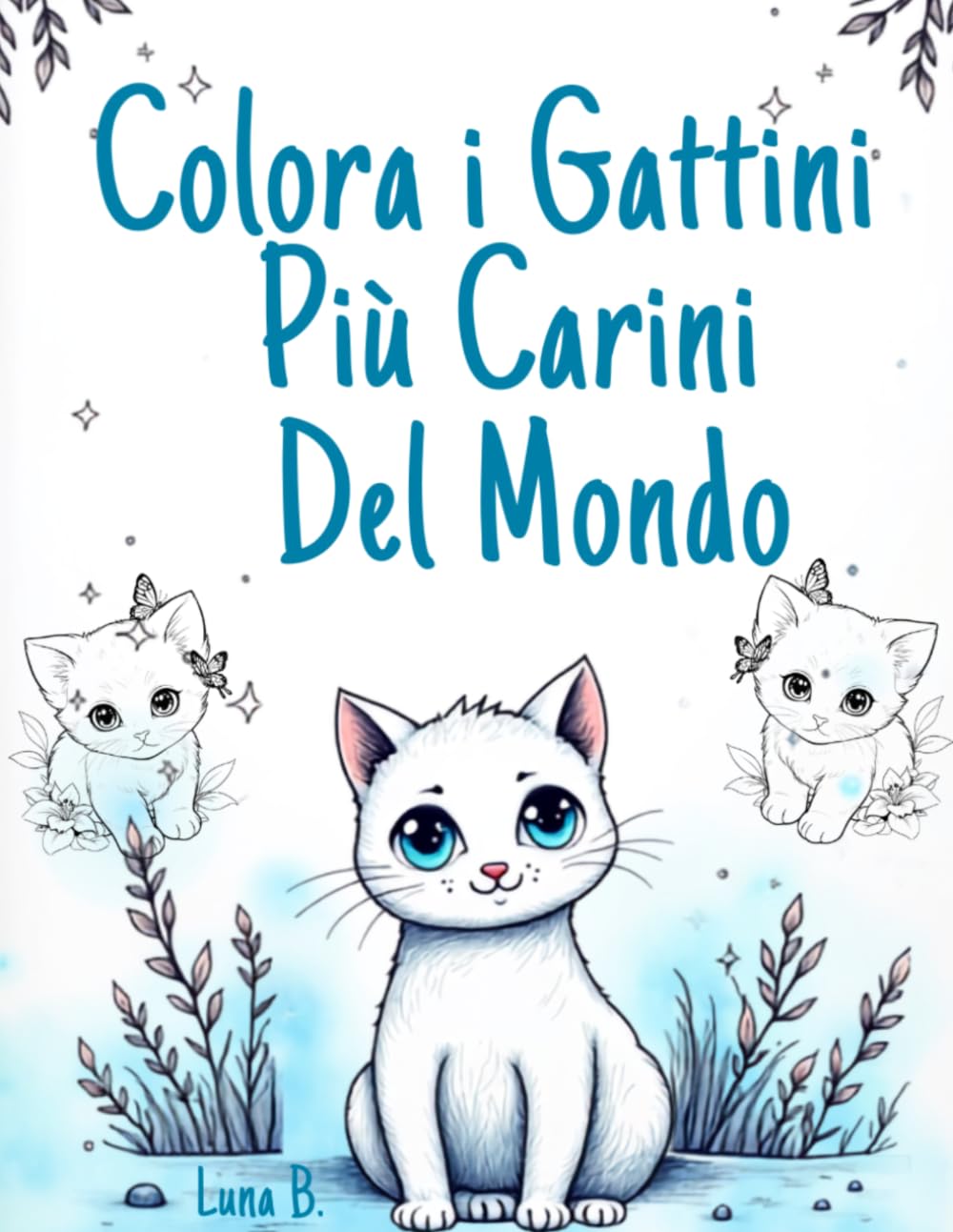 Colora i Gattini Più Carini Del Mondo: Tanti gattini adorabili in stile kawaii da colorare