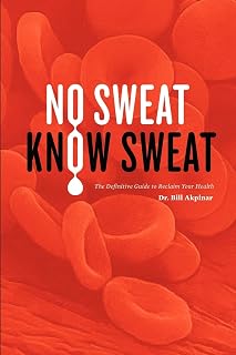 No Sweat? Know Sweat!: The Definitive Guide to Reclaim Your Health