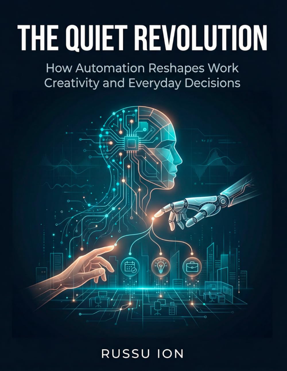 The Quiet Revolution: How Automation Reshapes Work, Creativity, and Everyday Decisions