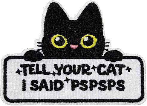 3.5 Tell Your Cat I Said Pspsps Embroidered Iron On Patch, Funny Meme Emblem for Cat Lovers