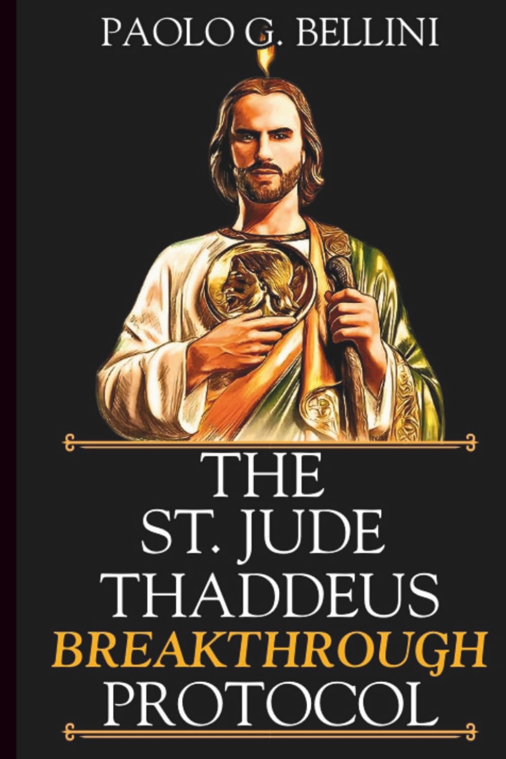 THE SAINT JUDE THADDEUS BREAKTHROUGH PROTOCOL: The 120-Day Devotional For Impossible Causes, Divine Intervention, & Total Restoration (THE WISDOM OF THE SAINTS)