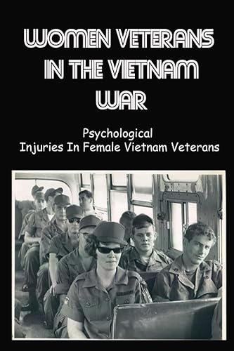 Women Veterans In The Vietnam War: Psychological Injuries In Female Vietnam Veterans