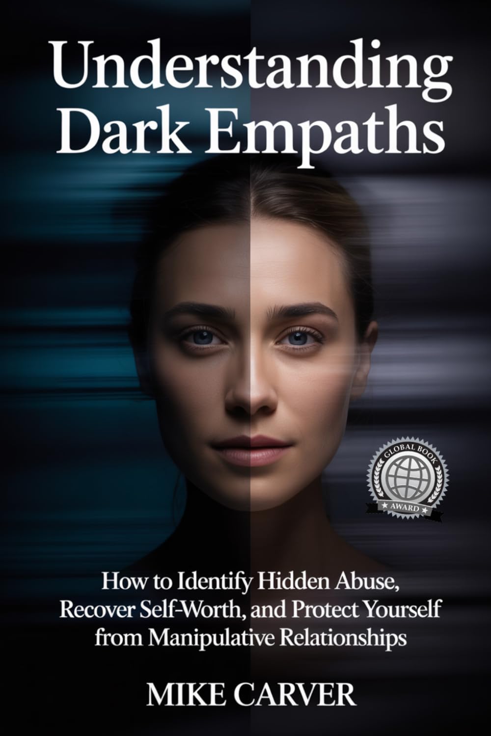 Understanding Dark Empaths: How to Identify Hidden Abuse, Recover Self-Worth, and Protect Yourself from Manipulative Relationships