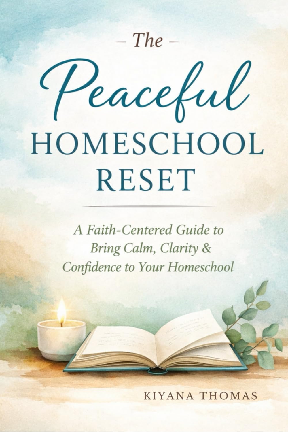The Peaceful Homeschool Reset: A Faith-Centered Guide to Reclaiming Joy, Balance, and Confidence in Your Homeschool