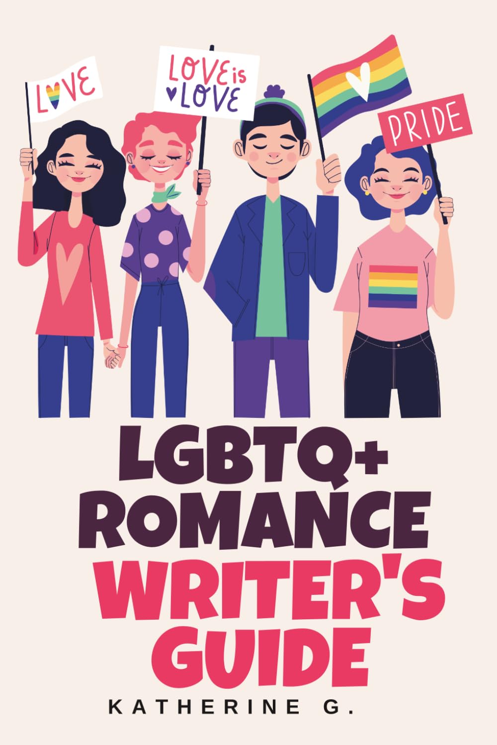 LGBTQ+ Romance Writer's Guide: A Comprehensive Craft Resource for Lesbian, Gay, Bi, Pan, Ace, Aro, Trans, and Non-Binary Representation—Centering Queer Joy and Earned Happy Ever Afters