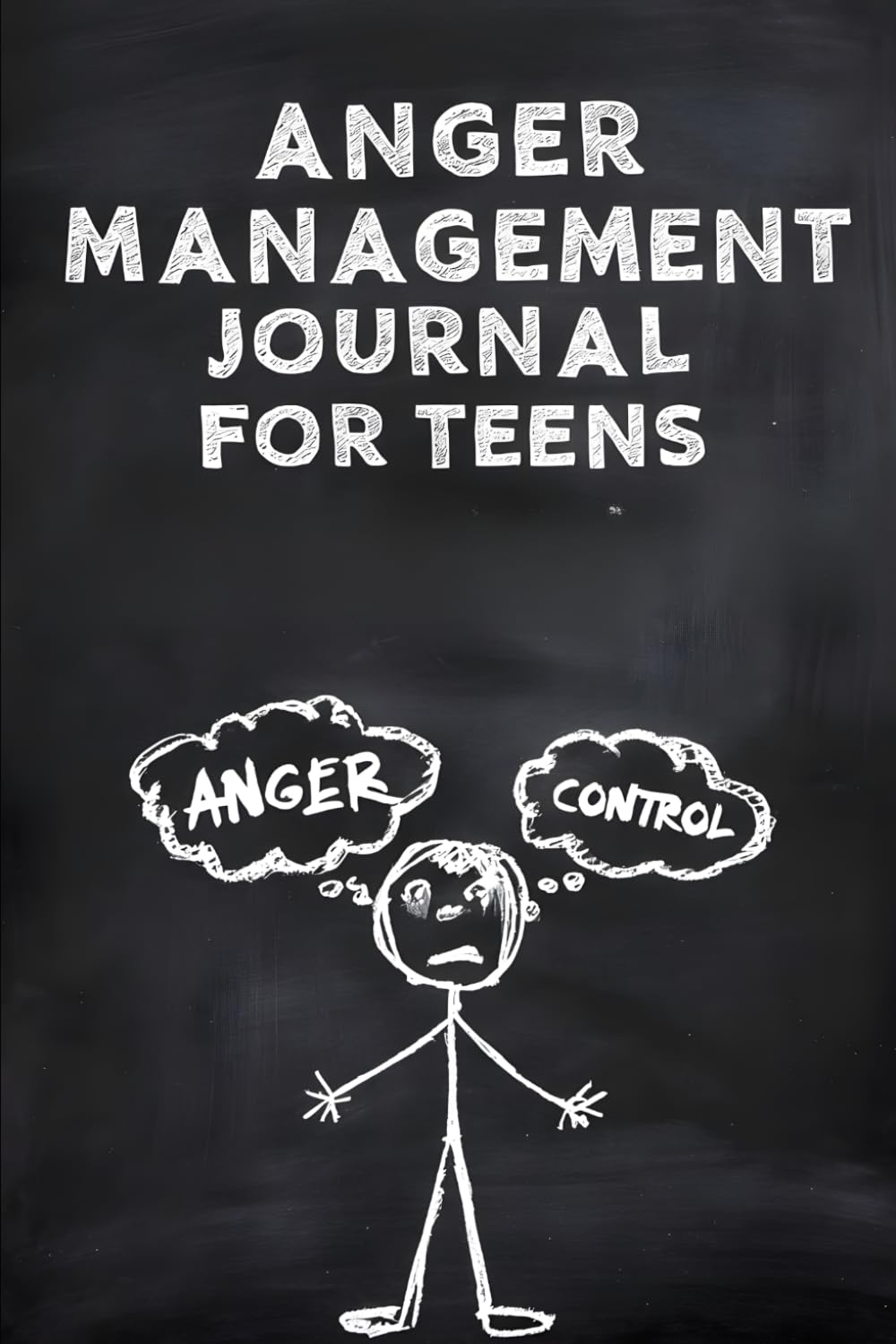 Anger Management Journal for Teens: Proven Techniques to Master Your Emotions, Build Resilience, and Overcome Anger