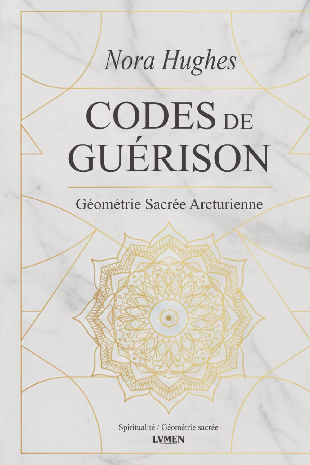 Codes de Guérison: Géométrie Sacrée Arcturienne
