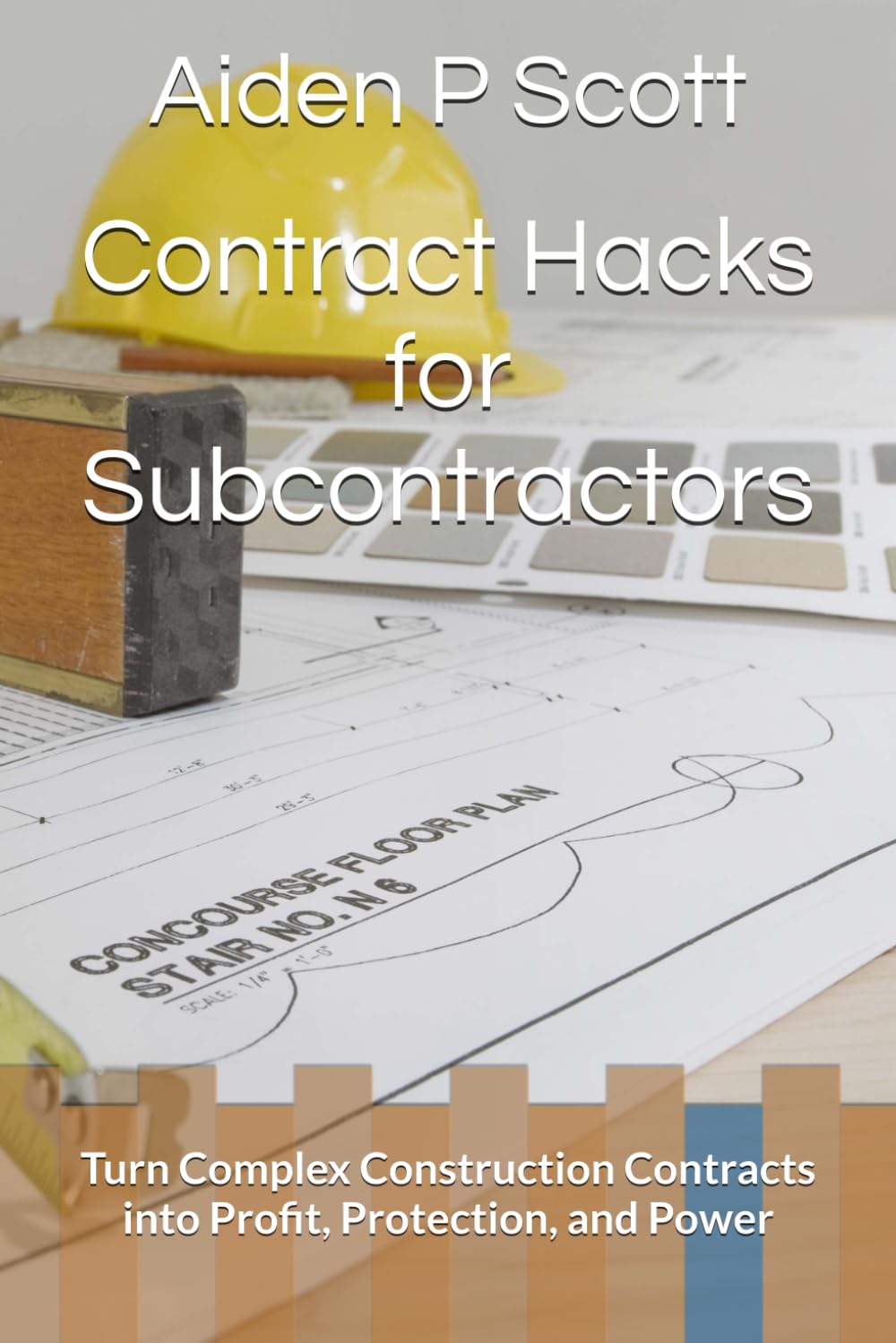 Contract Hacks for Subcontractors: Turn Complex Construction Contracts into Profit, Protection, and Power (The Subcontractor’s Essential Guide Series: Contracts, Insurance, Tendering & Mor)
