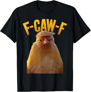 F-Caw-F Funny Chicken Humor F-Caw-F Quote Trump T-Shirt