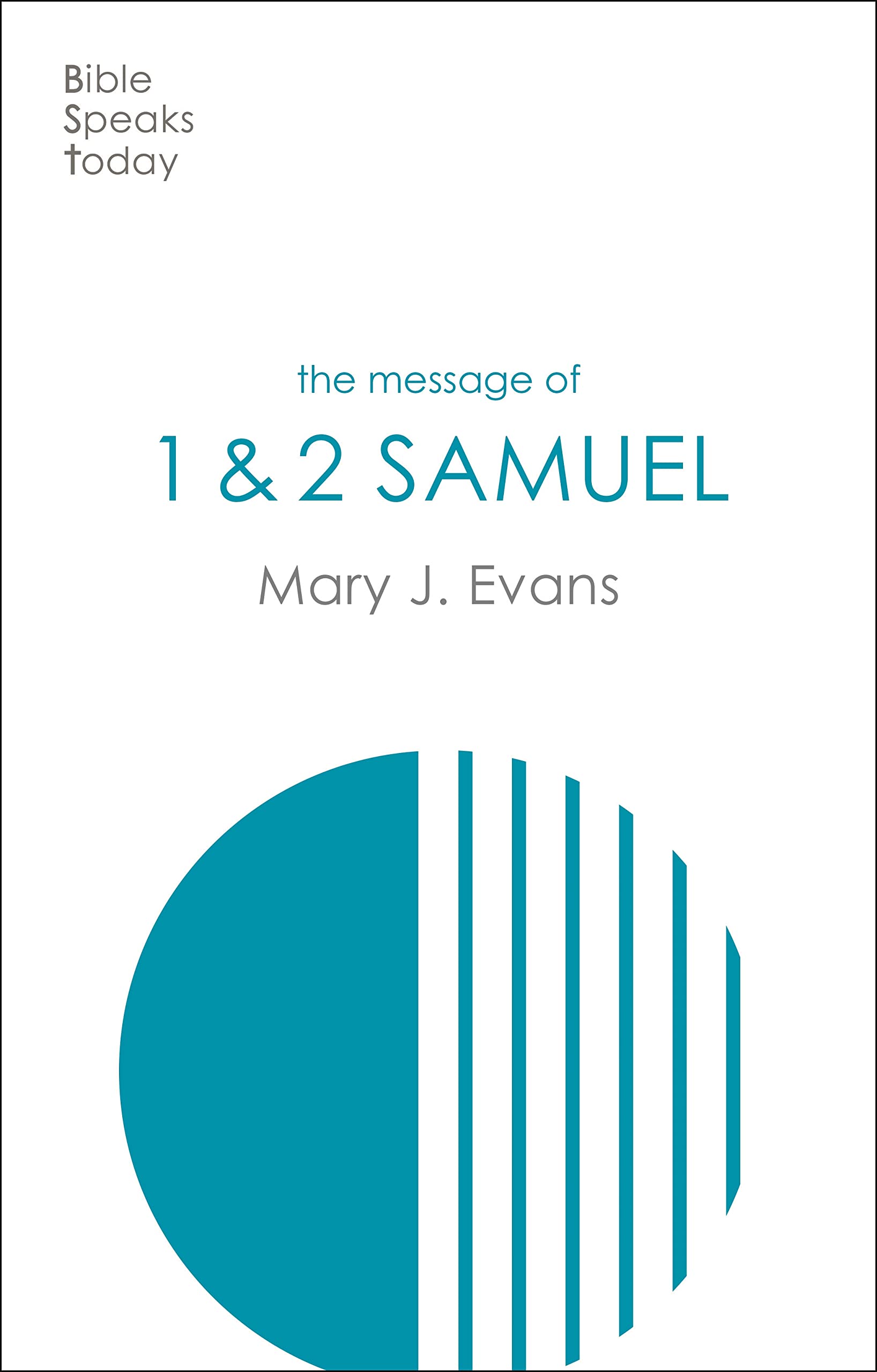 The Message of 1 & 2 Samuel: Personalities, Potential, Politics And Power (The Bible Speaks Today Old Testament)