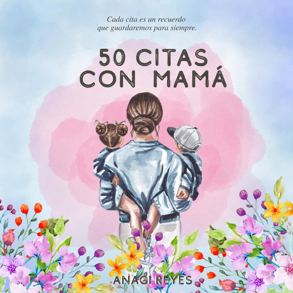 50 Citas con Mamá: Cada cita es un recuerdo que guardaremos para siempre.
