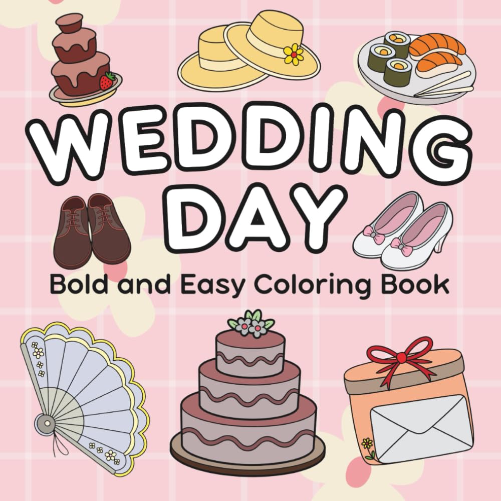 Wedding Day Coloring Book: 50+ Cute, Bold and Easy Designs for Kids and Adults to Enjoy the Celebration of Love (Bold & Easy Coloring Book)
