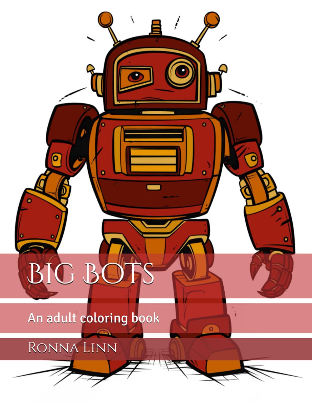 Big Bots: An adult coloring book