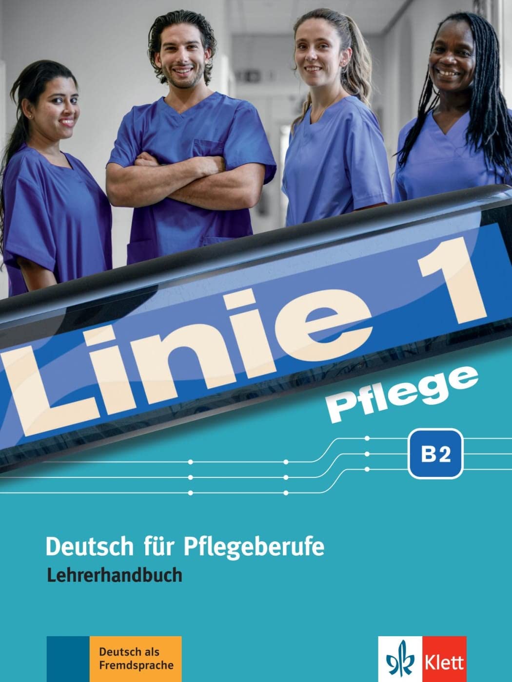 Linie 1 Pflege B2: Deutsch für Pflegeberufe. Lehrerhandbuch (Linie 1 Pflege: Deutsch für Pflegeberufe)