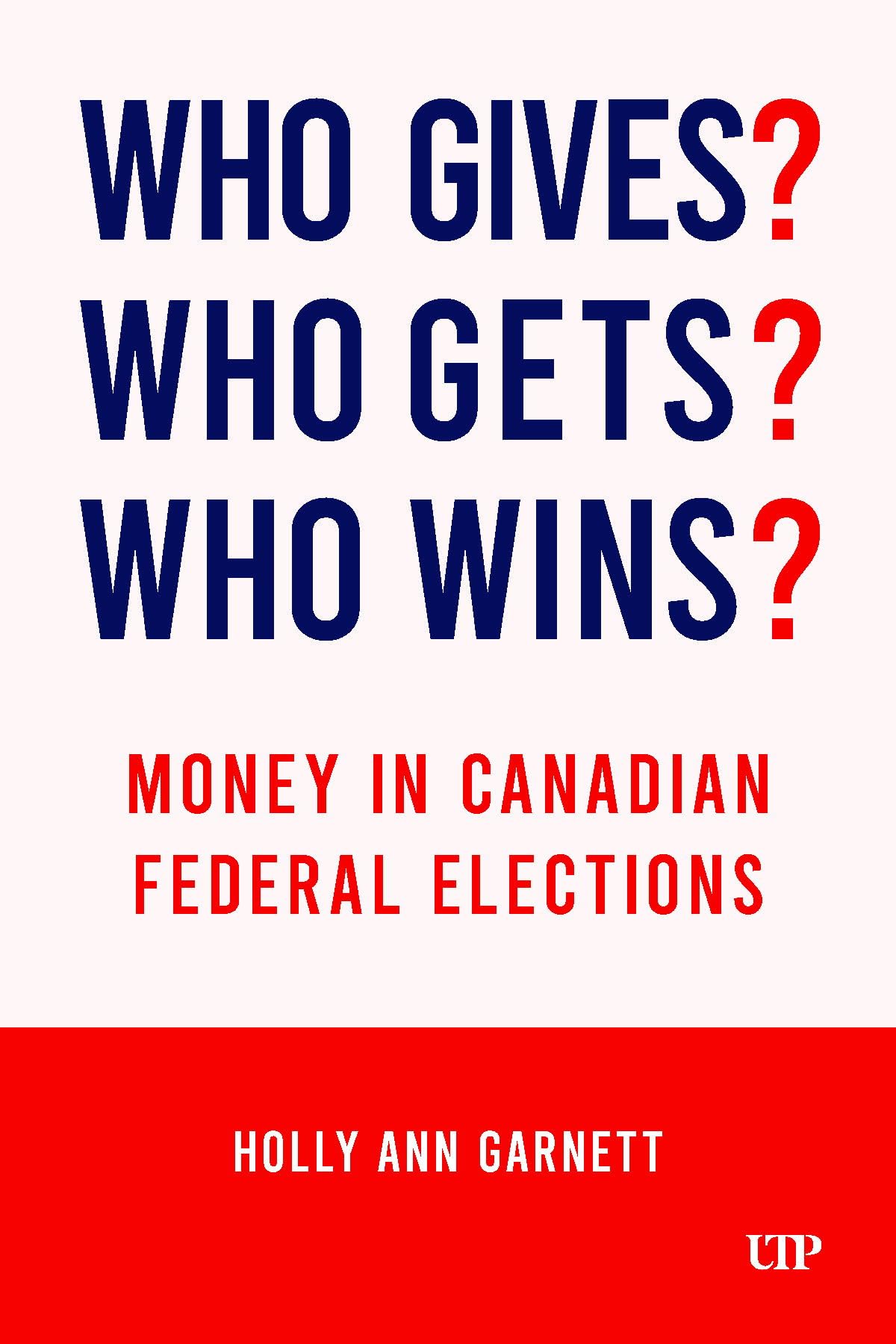 Who Gives? Who Gets? Who Wins?: Money in Canadian Federal Elections