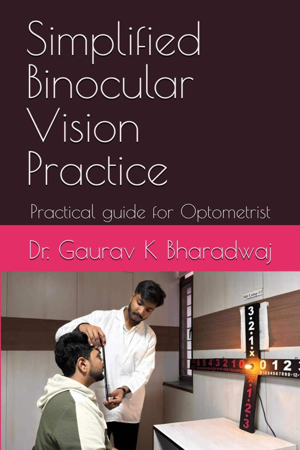 Simplified Binocular Vision Practice: Practical guide for Optometrist