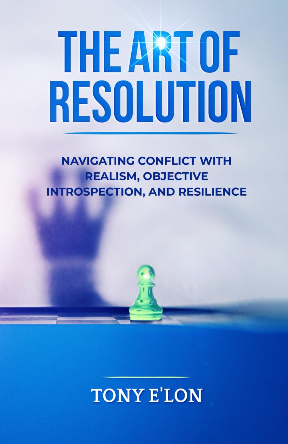 THE ART OF RESOLUTION: Navigating Conflict with Realism, Objective Introspection, and Resilience