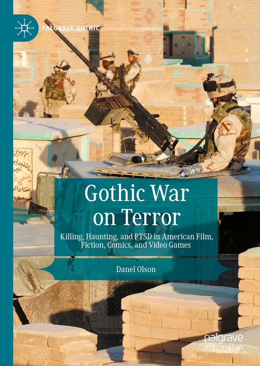 Gothic War on Terror: Killing, Haunting, and PTSD in American Film, Fiction, Comics, and Video Games (Palgrave Gothic) (English Edition)